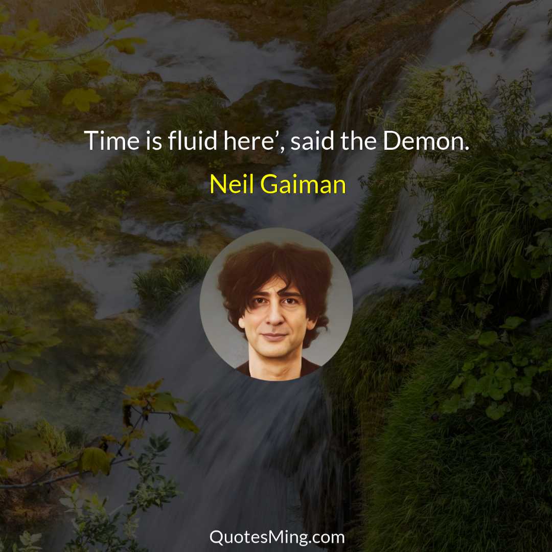 Time is fluid here’ said the Demon