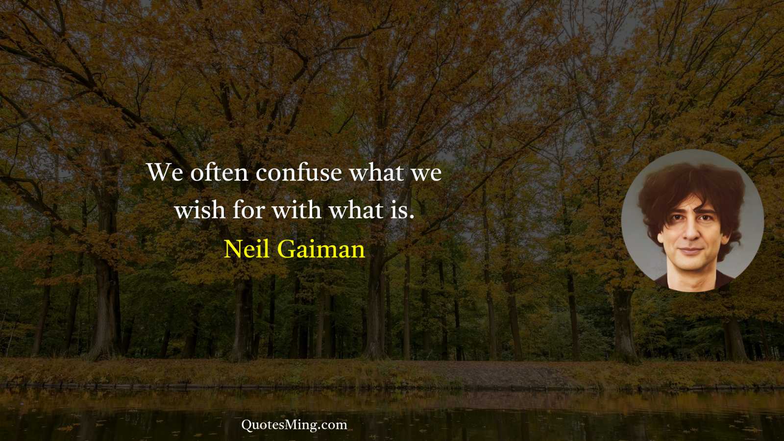 We often confuse what we wish for with what is