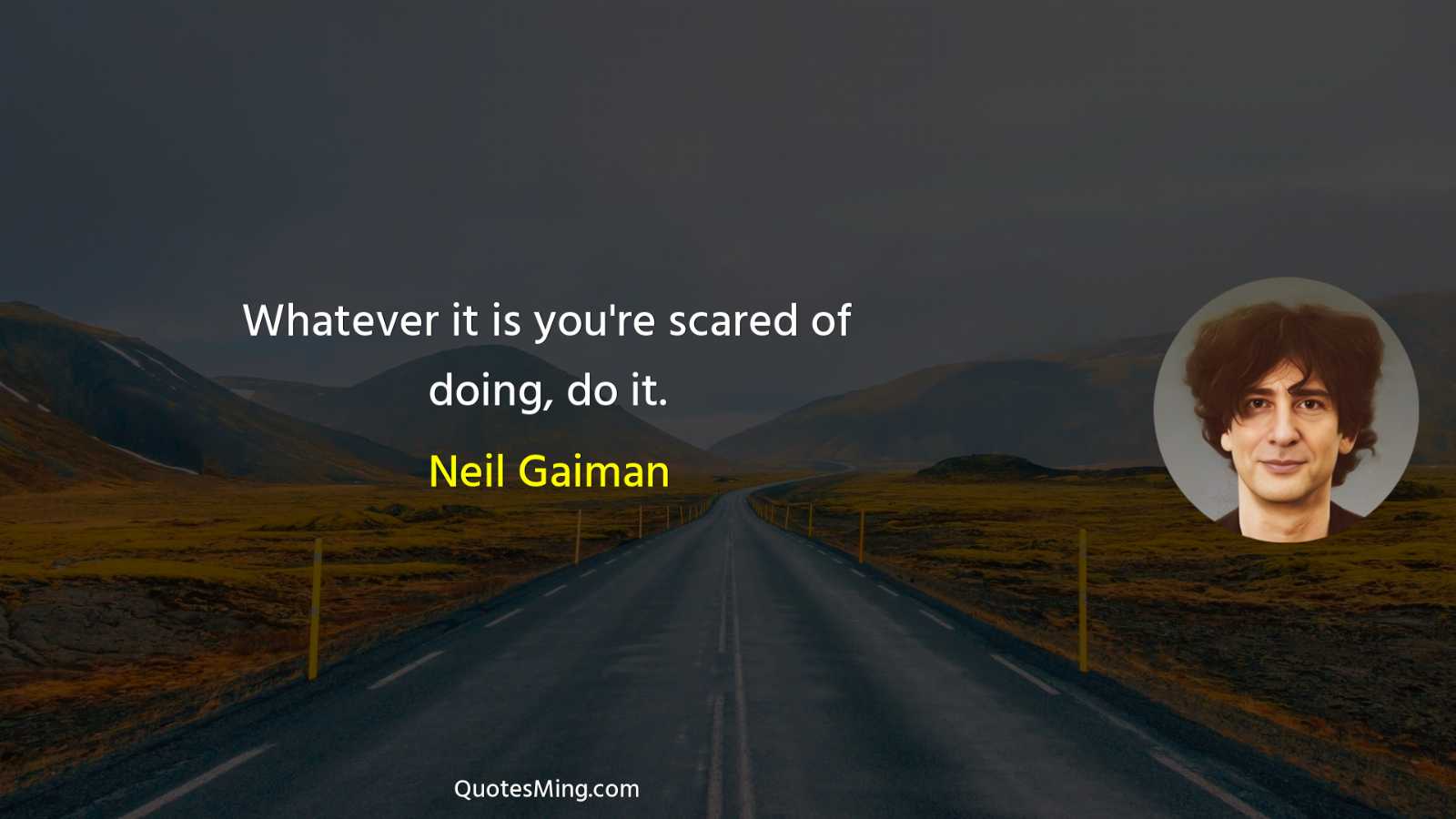 Whatever it is you're scared of doing do it