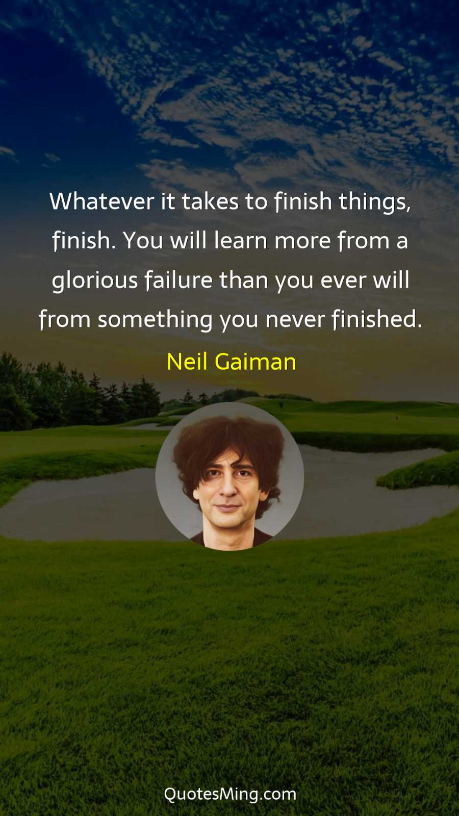 Whatever it takes to finish things finish You will learn