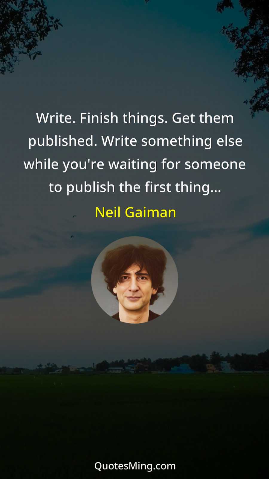 Write Finish things Get them published Write something else while