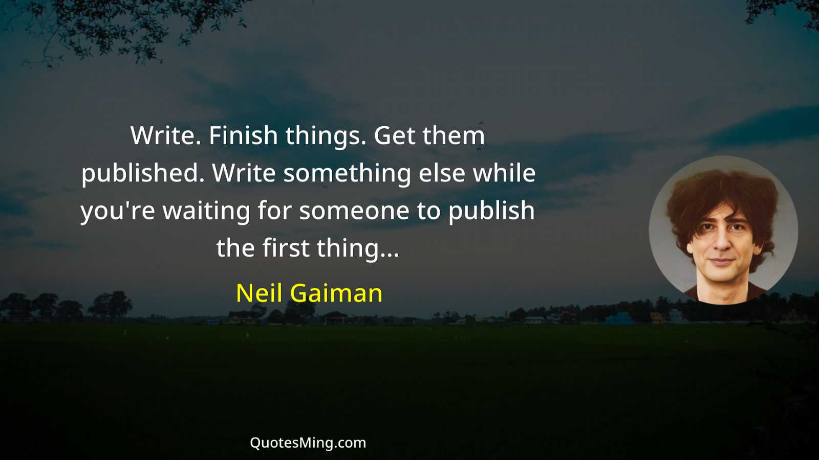 Write Finish things Get them published Write something else while