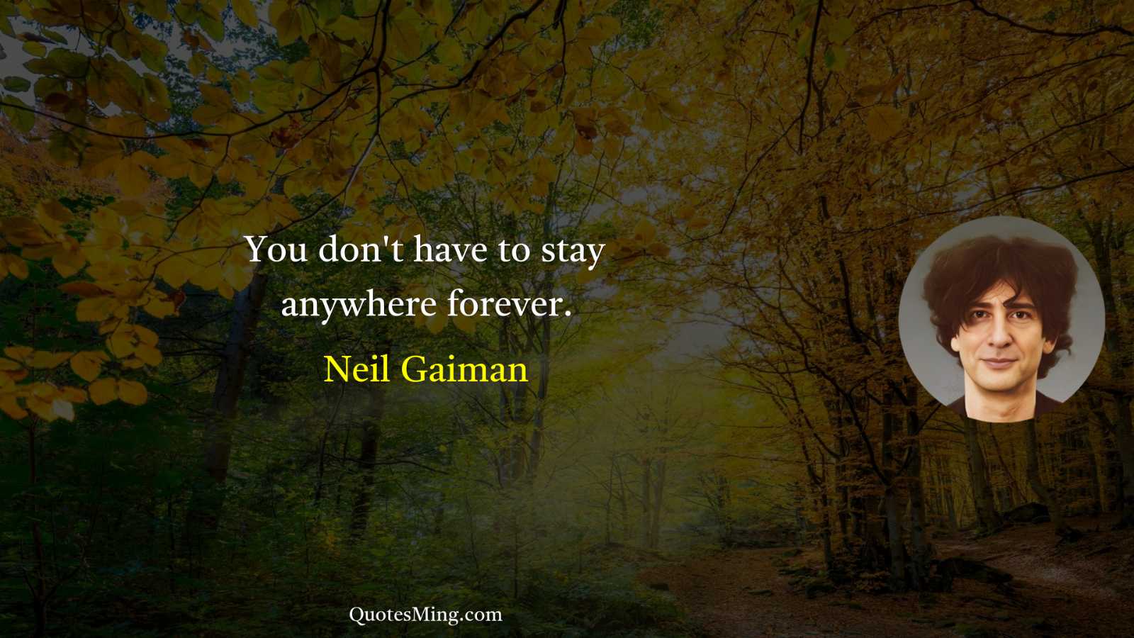 You don't have to stay anywhere forever