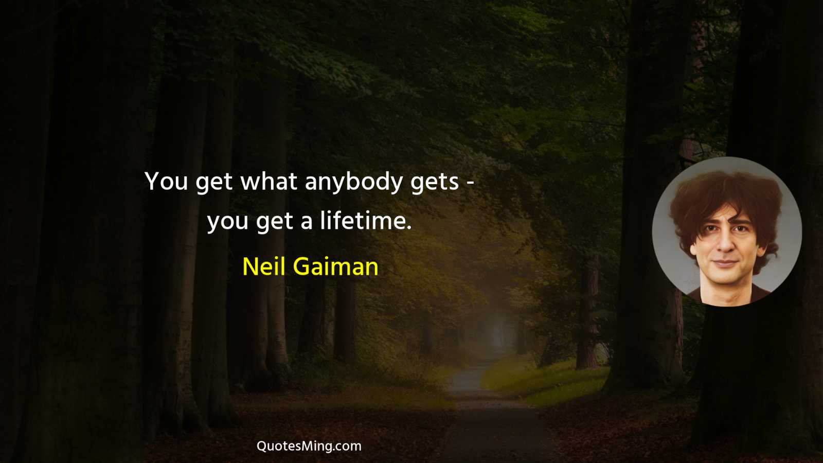 You get what anybody gets - you get a lifetime