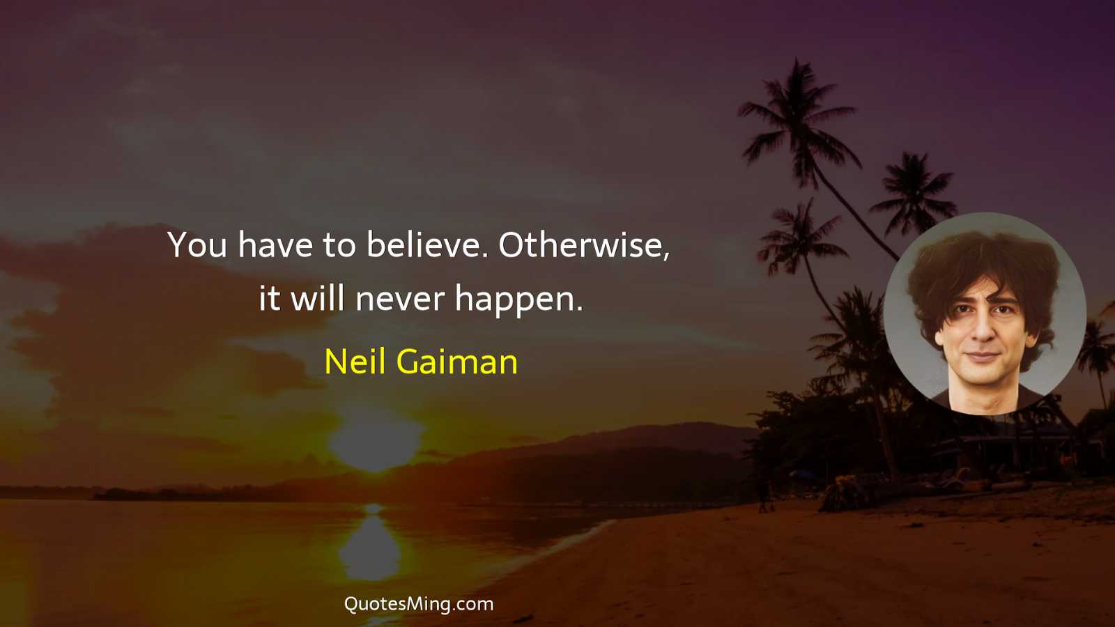 You have to believe Otherwise it will never happen