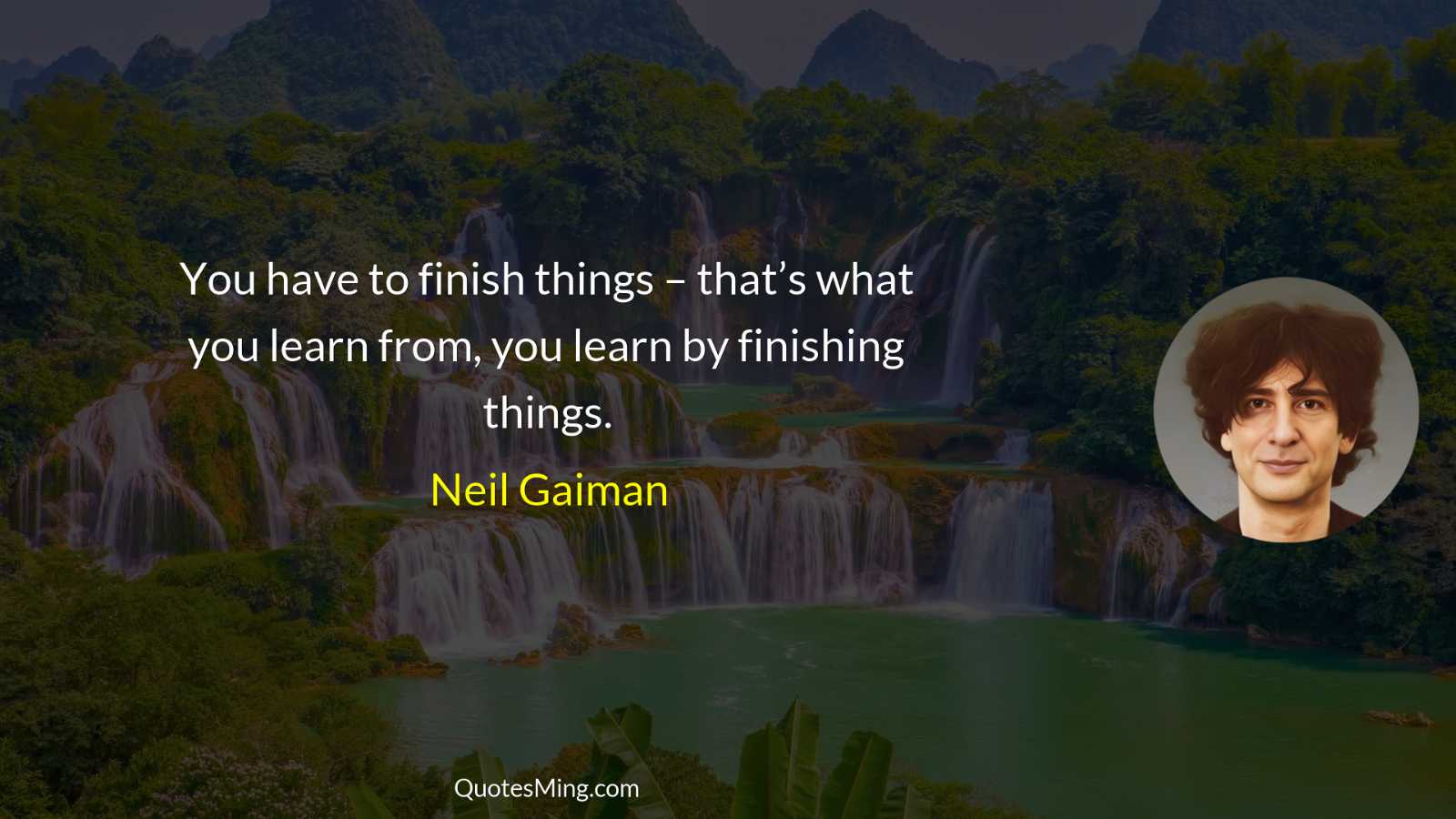 You have to finish things – that’s what you learn