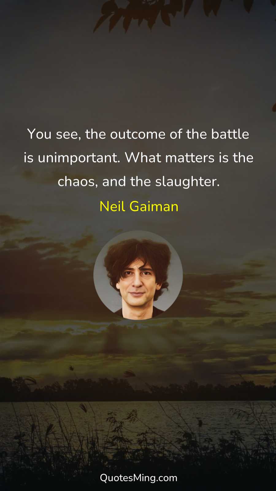 You see the outcome of the battle is unimportant What