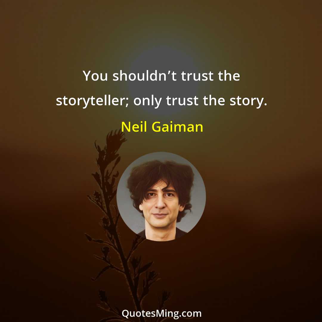 You shouldn’t trust the storyteller; only trust the story