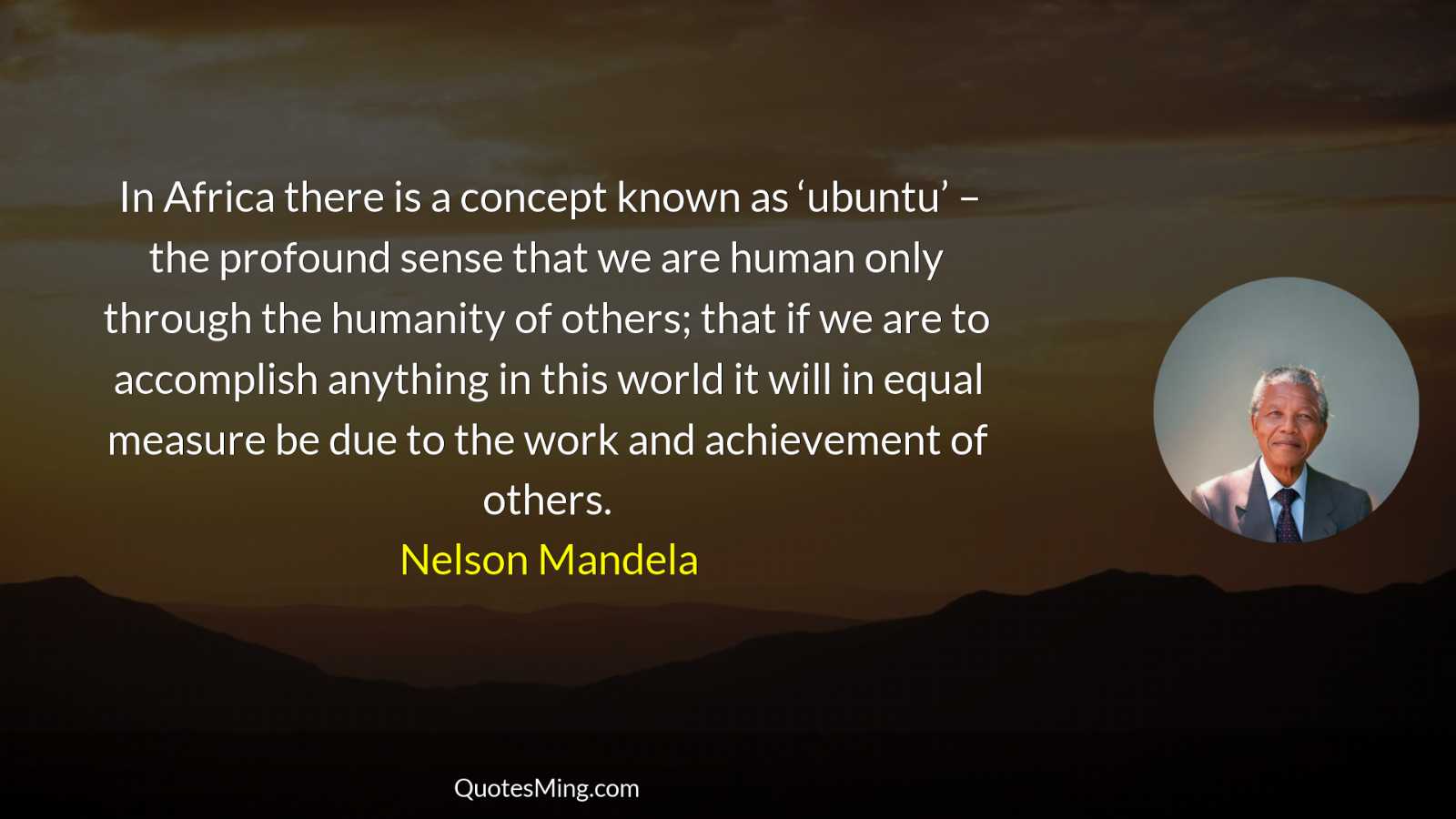 In Africa there is a concept known as ‘ubuntu’ –