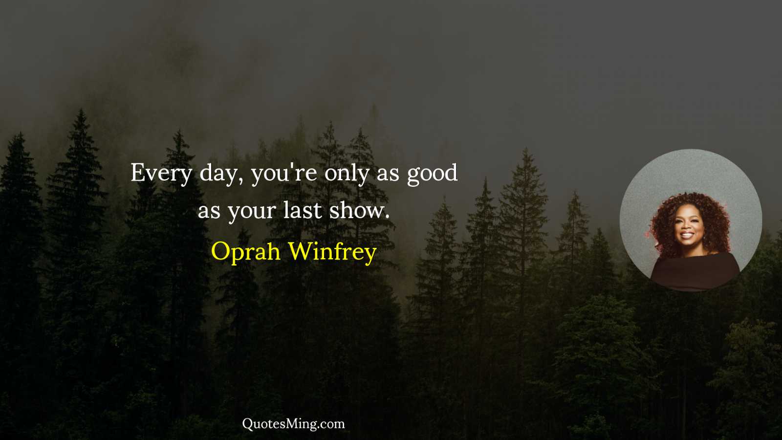 Every day you're only as good as your last show