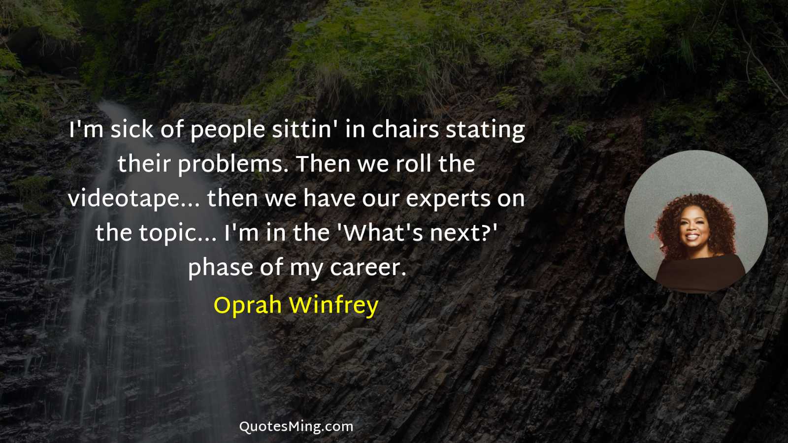 I'm sick of people sittin' in chairs stating their problems