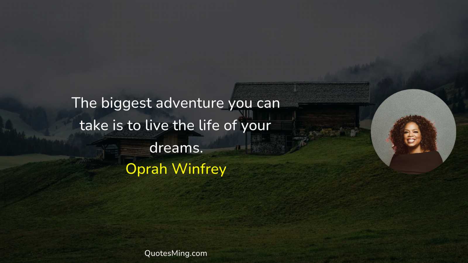 The biggest adventure you can take is to live the