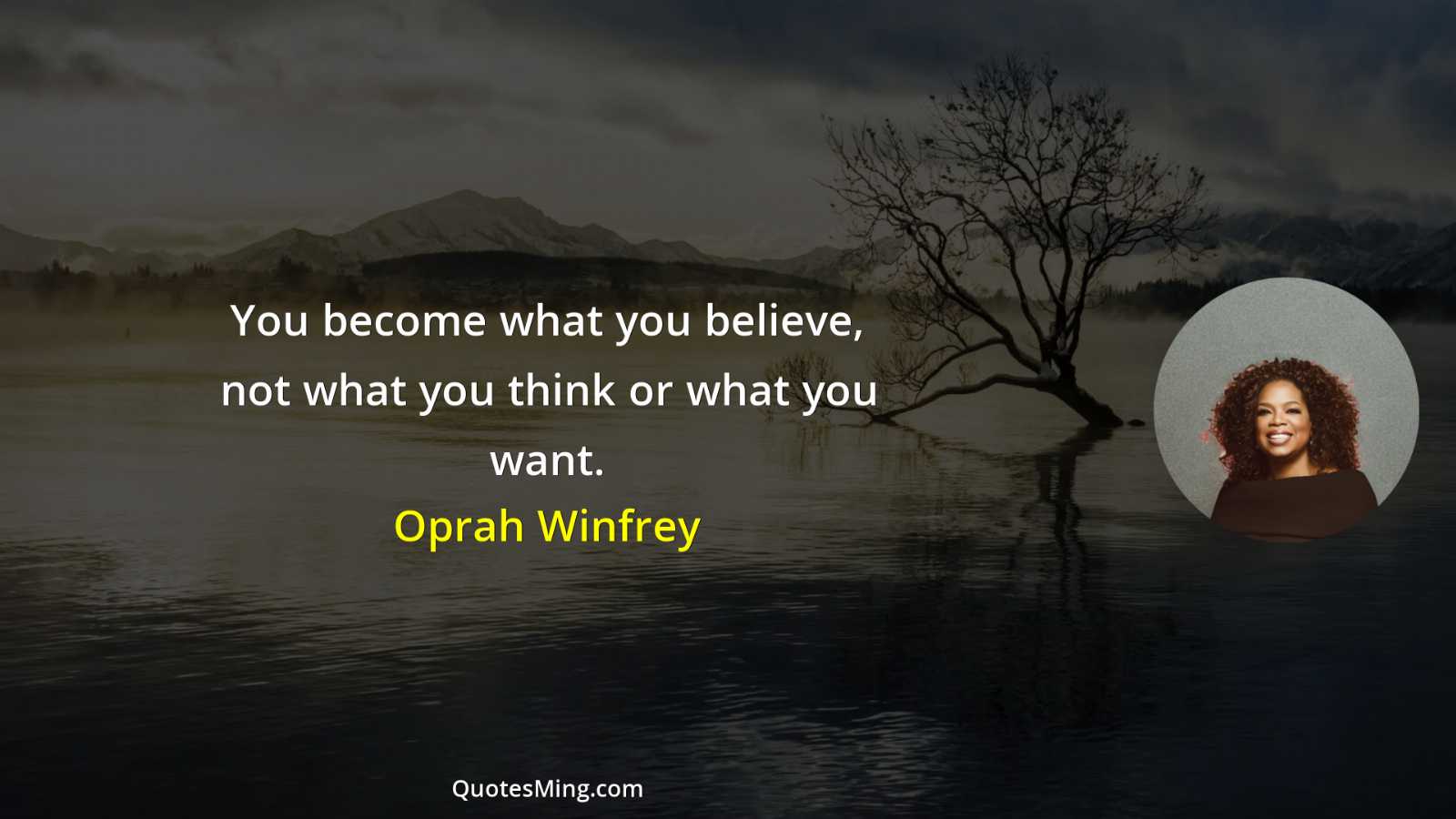 You become what you believe not what you think or