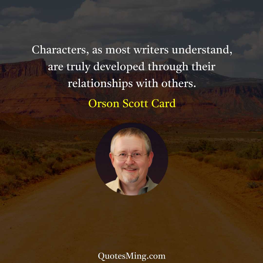 Characters as most writers understand are truly developed through their