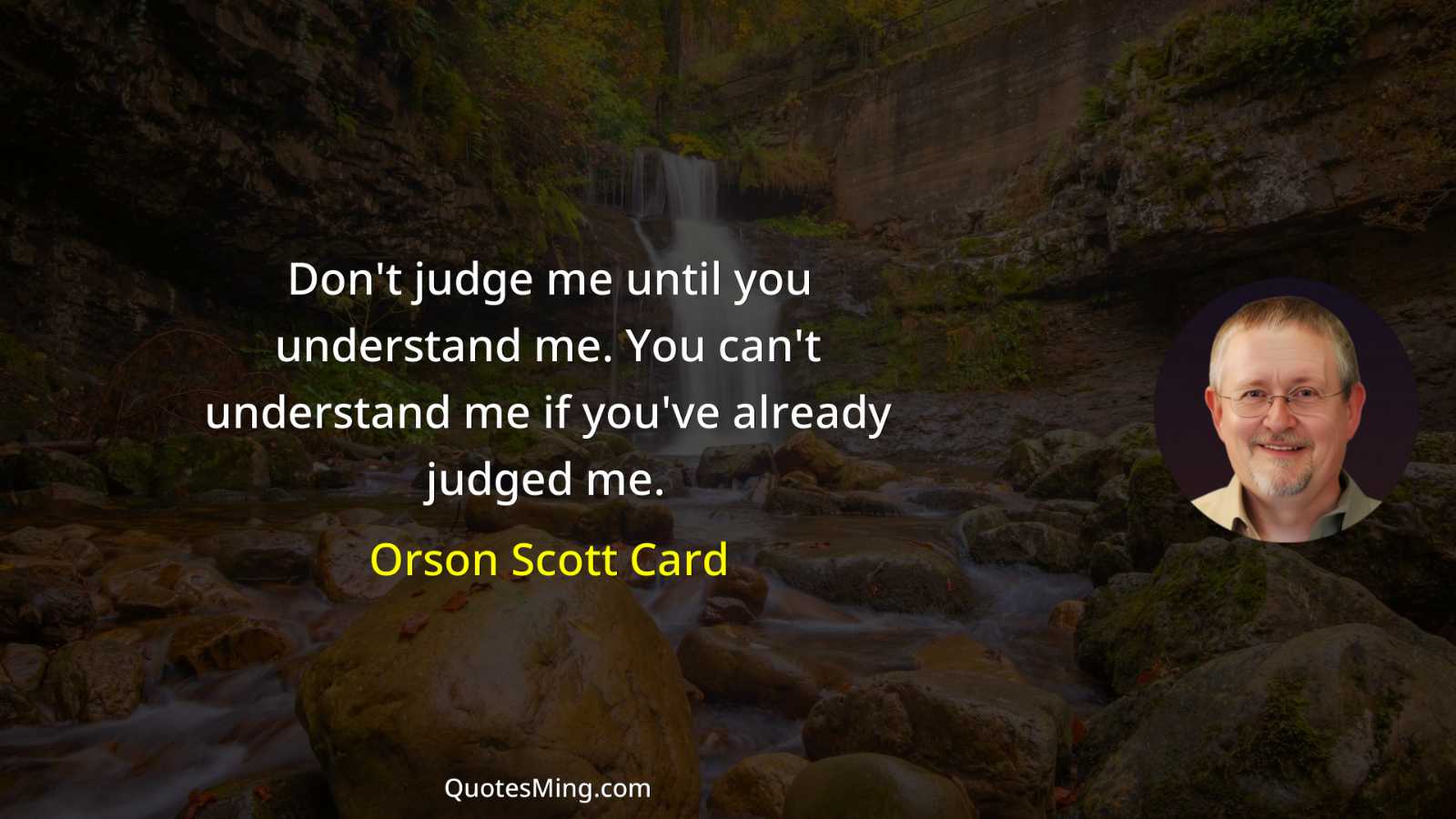 Don't judge me until you understand me You can't understand