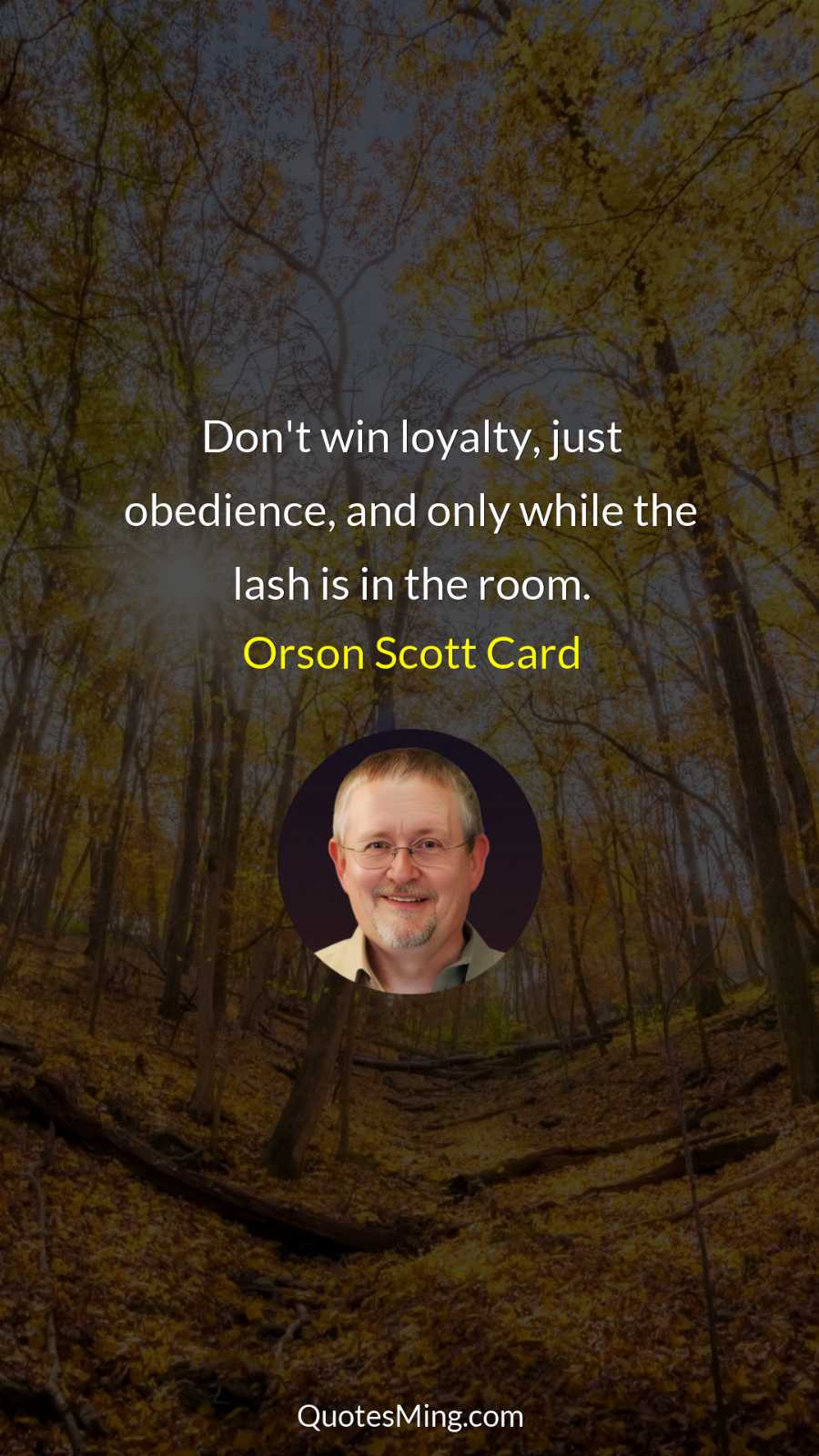 Don't win loyalty just obedience and only while the lash