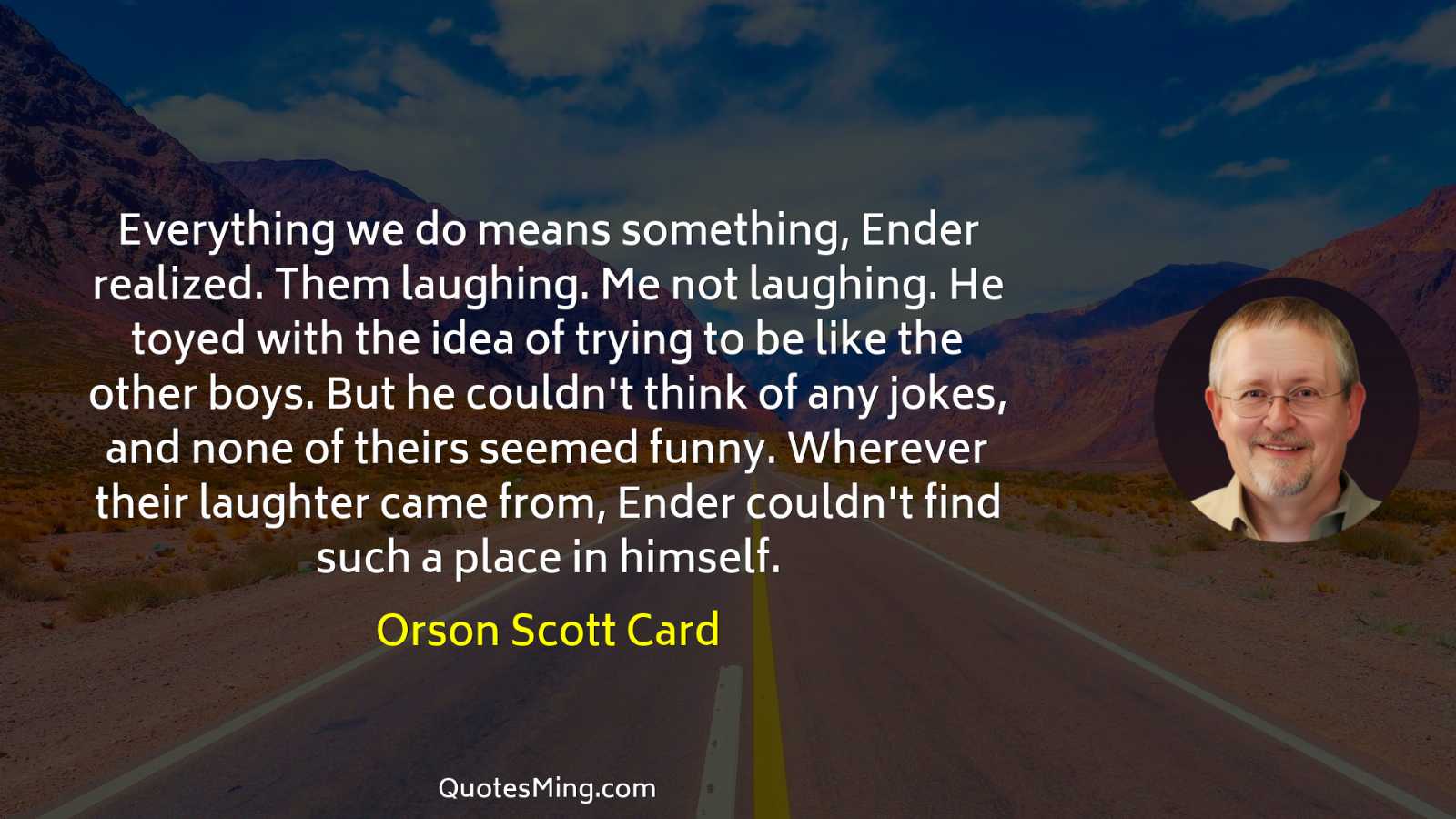 Everything we do means something Ender realized Them laughing Me