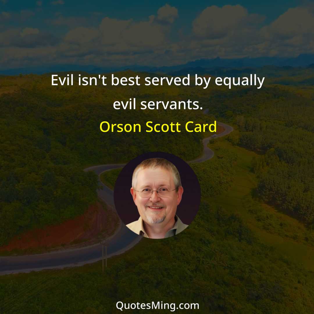 Evil isn't best served by equally evil servants