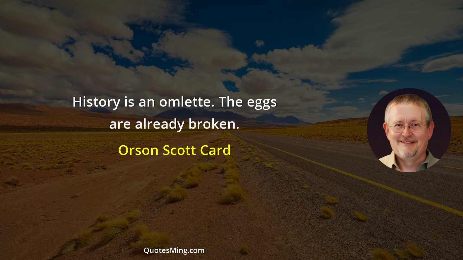 History is an omlette The eggs are already broken