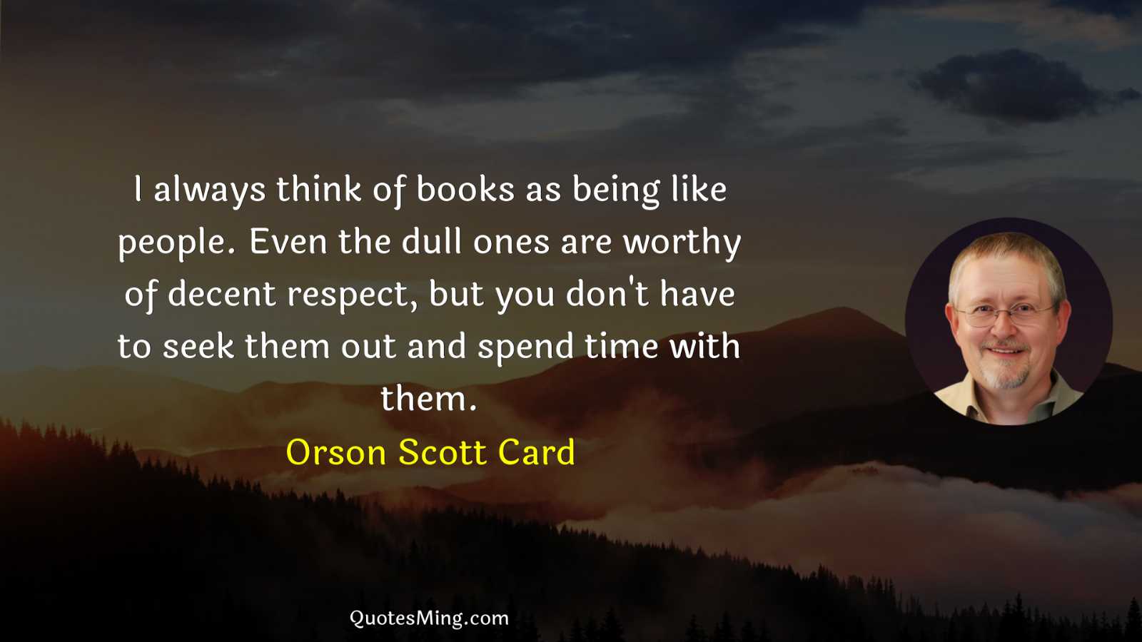 I always think of books as being like people Even