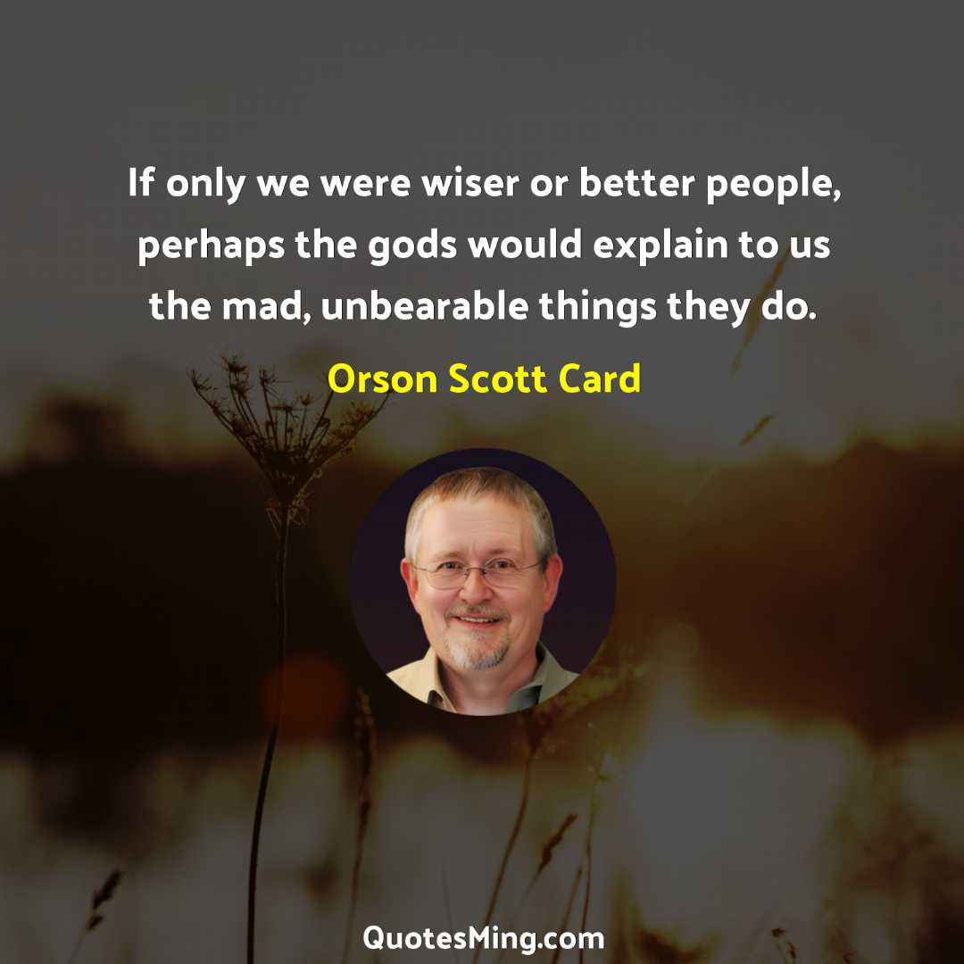 If only we were wiser or better people perhaps the