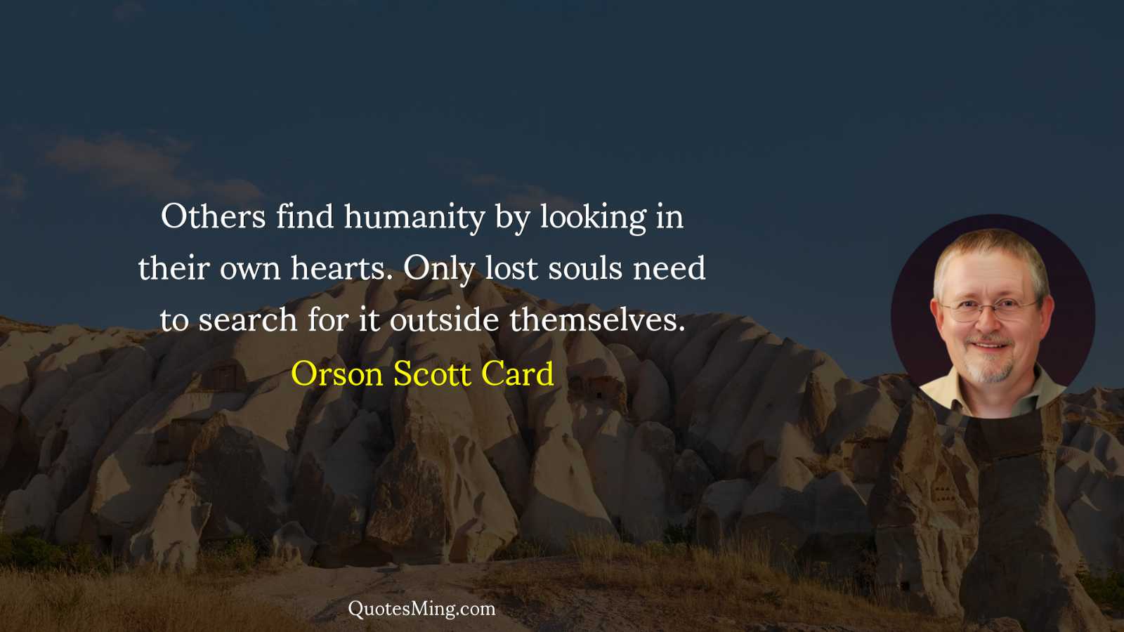 Others find humanity by looking in their own hearts Only