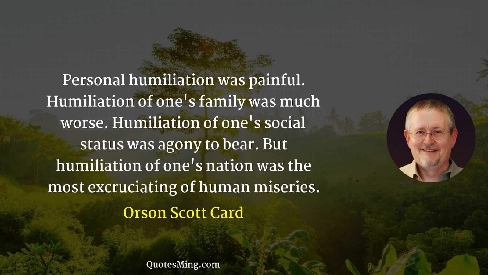 Personal humiliation was painful Humiliation of one's family was much