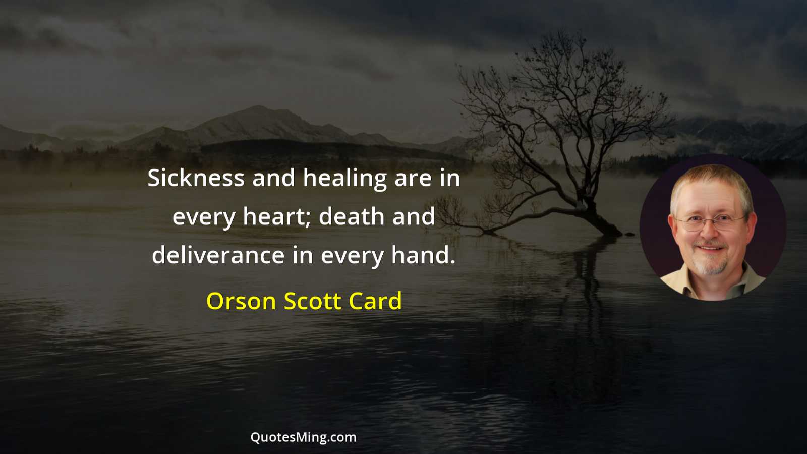 Sickness and healing are in every heart; death and deliverance