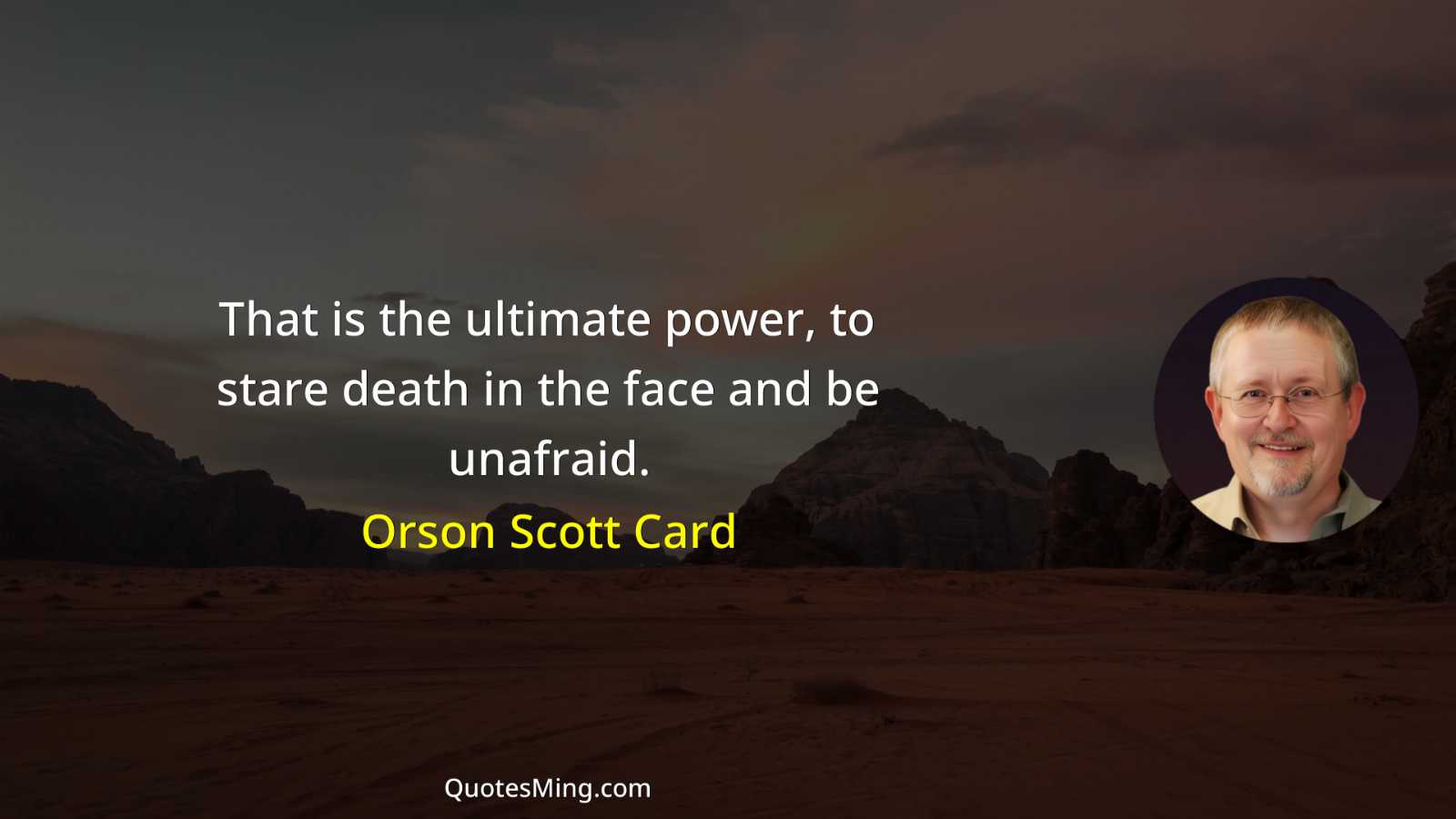 That is the ultimate power to stare death in the