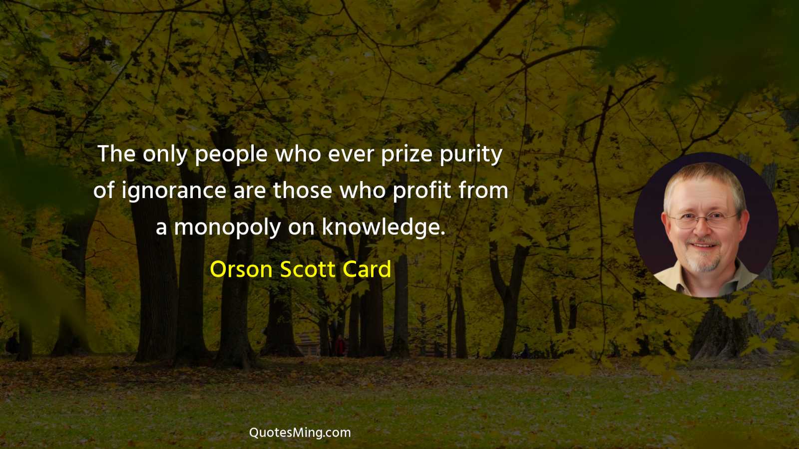 The only people who ever prize purity of ignorance are