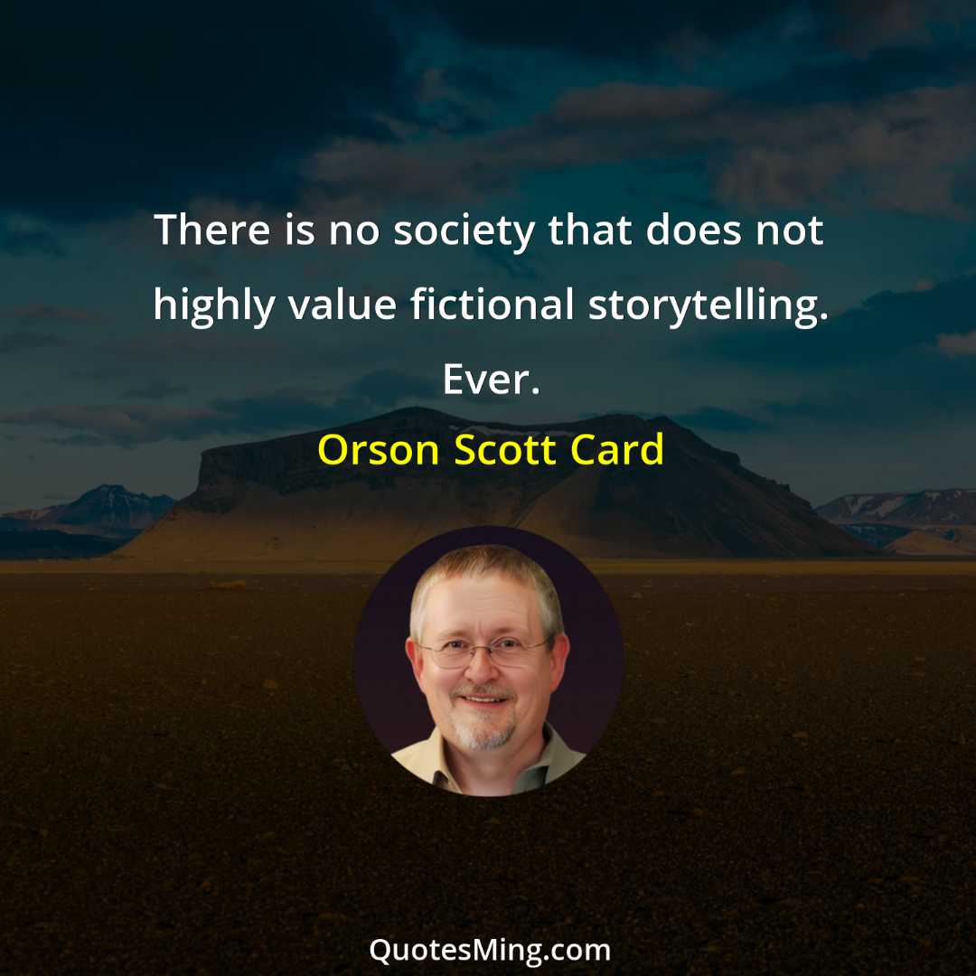 There is no society that does not highly value fictional