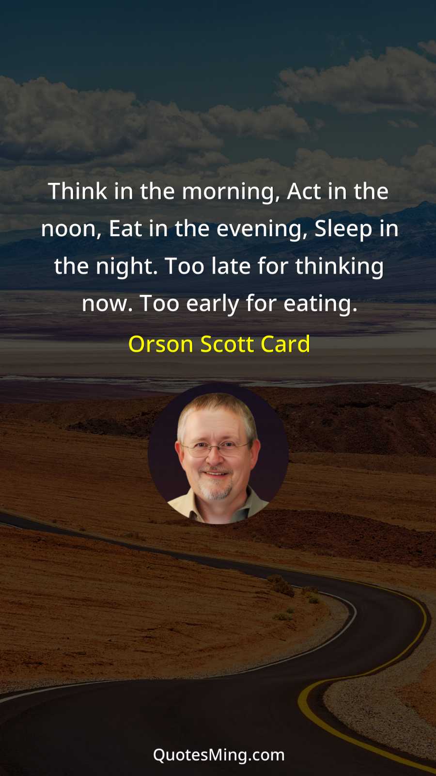 Think in the morning Act in the noon Eat in