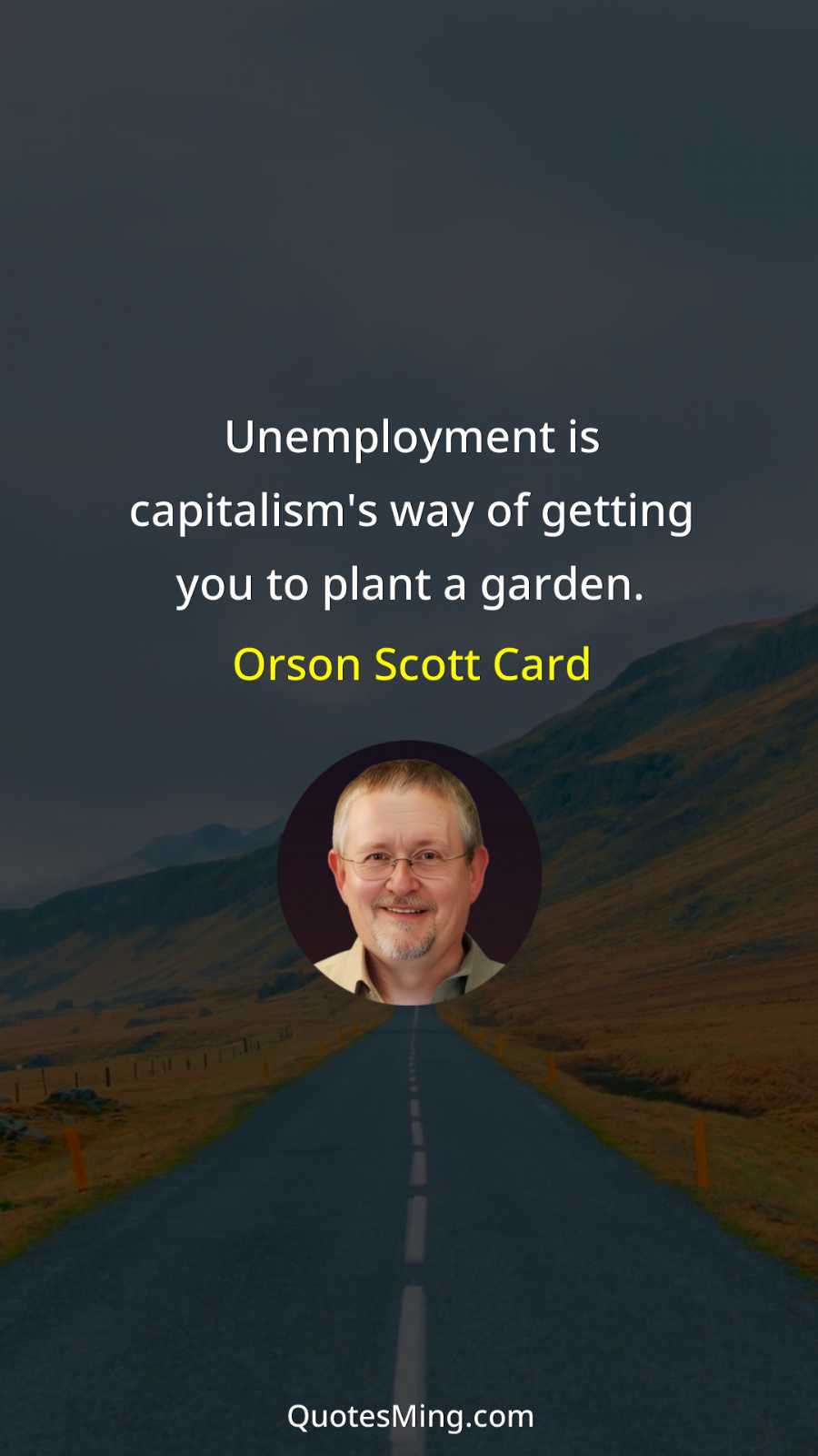 Unemployment is capitalism's way of getting you to plant a