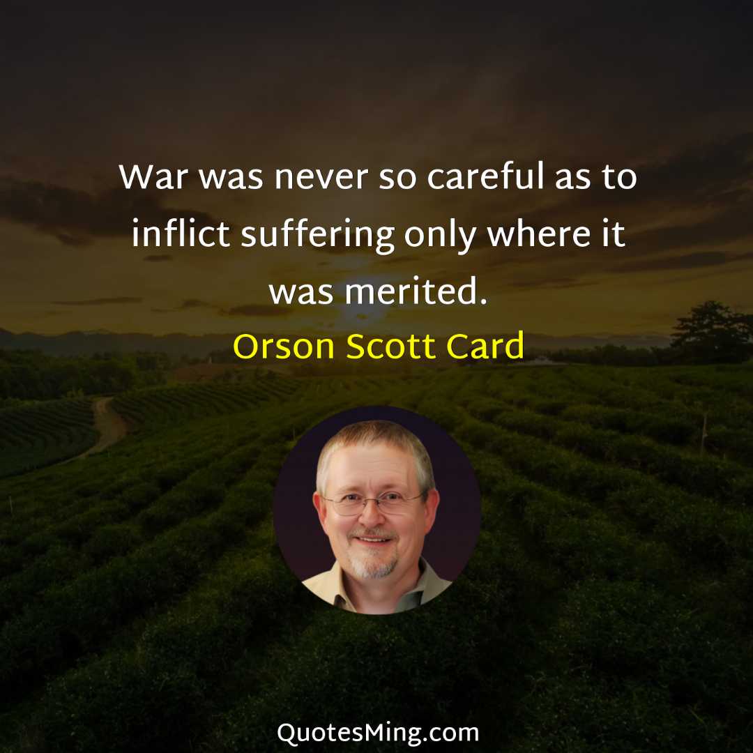 War was never so careful as to inflict suffering only