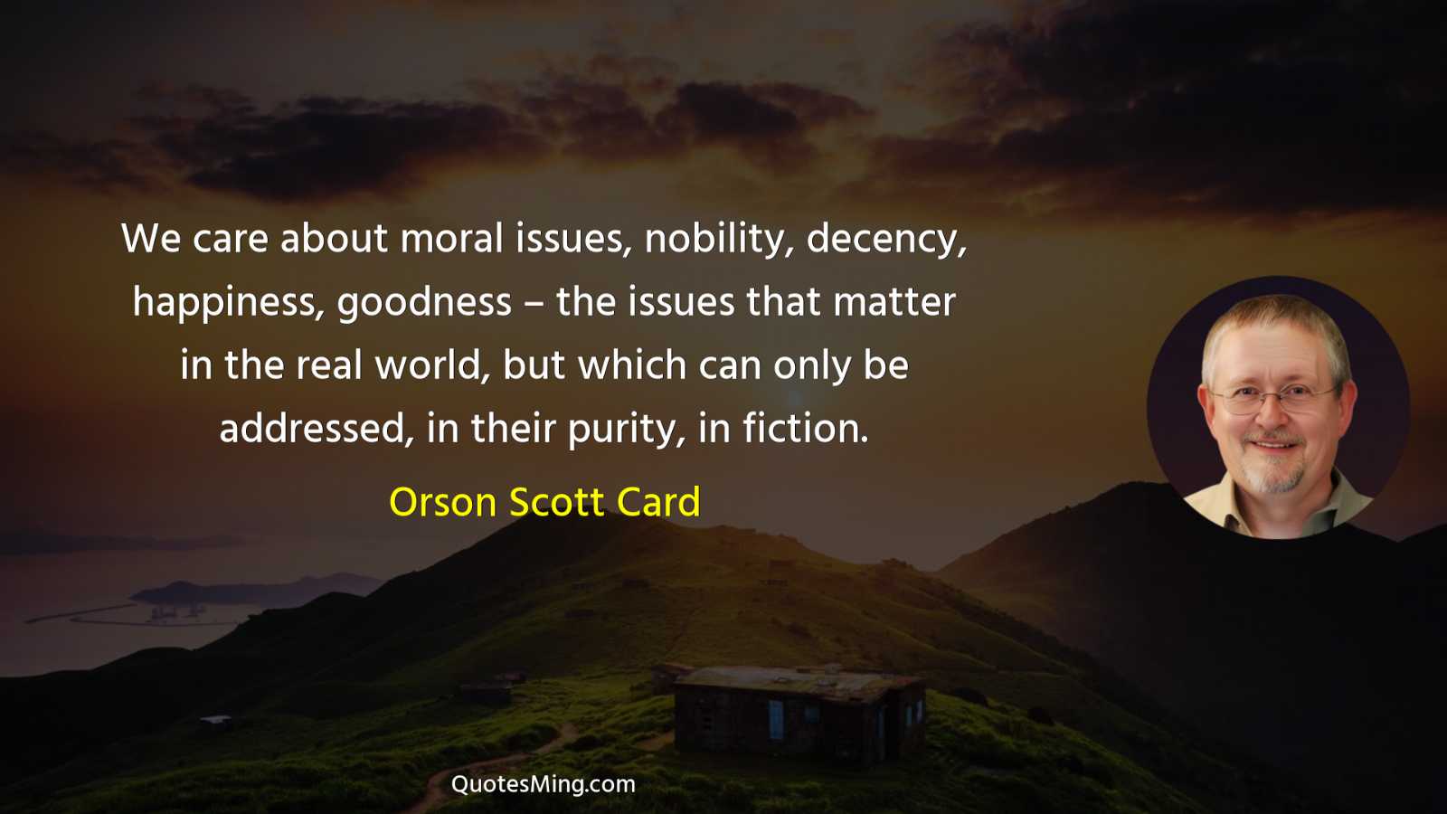 We care about moral issues nobility decency happiness goodness –