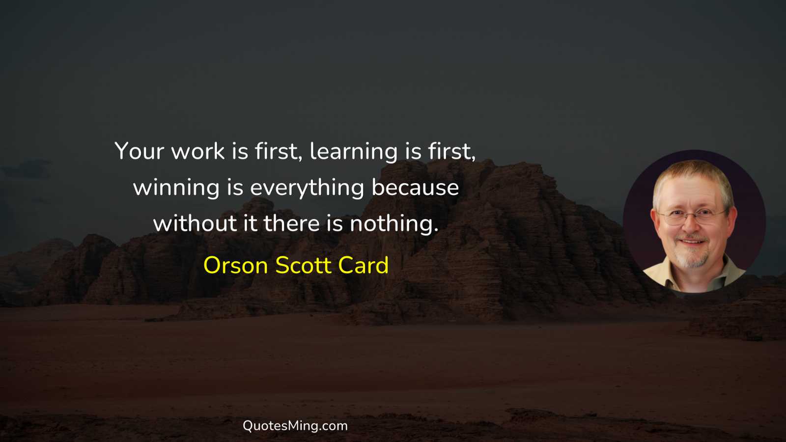 Your work is first learning is first winning is everything