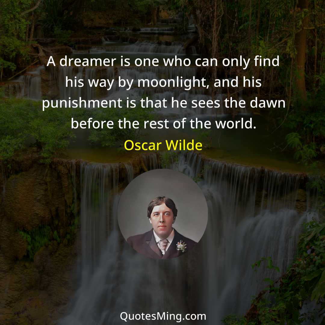 A dreamer is one who can only find his way