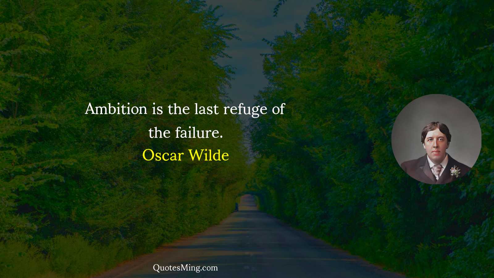 Ambition is the last refuge of the failure