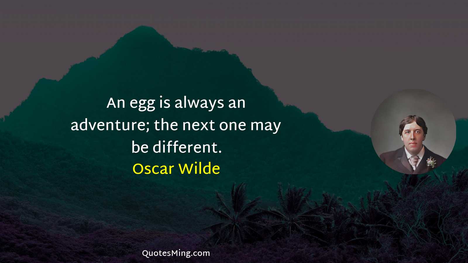 An egg is always an adventure; the next one may