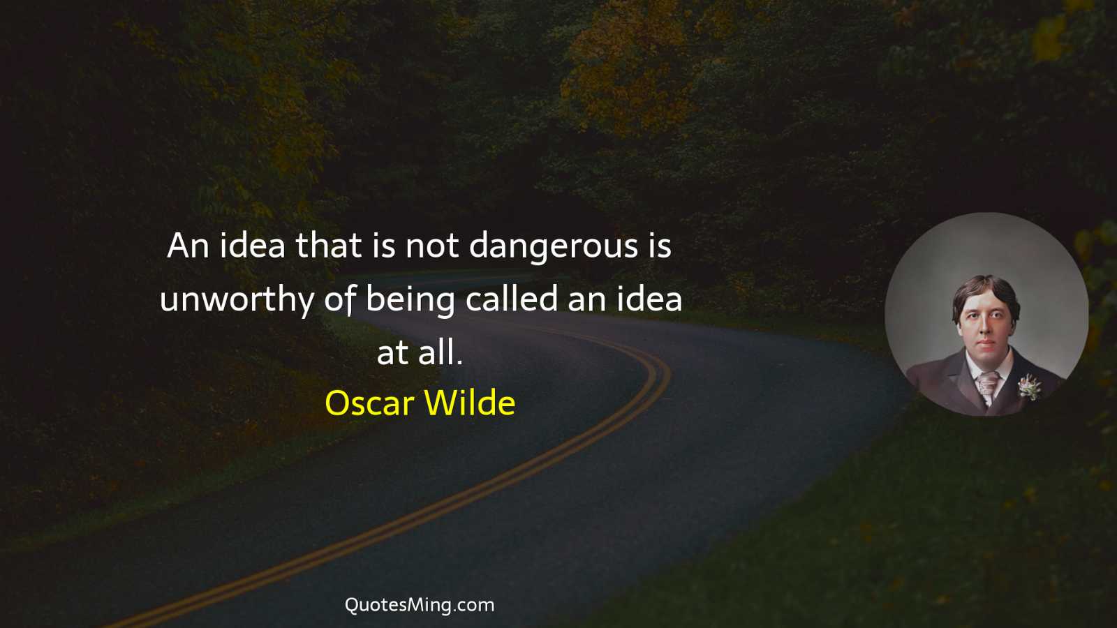 An idea that is not dangerous is unworthy of being