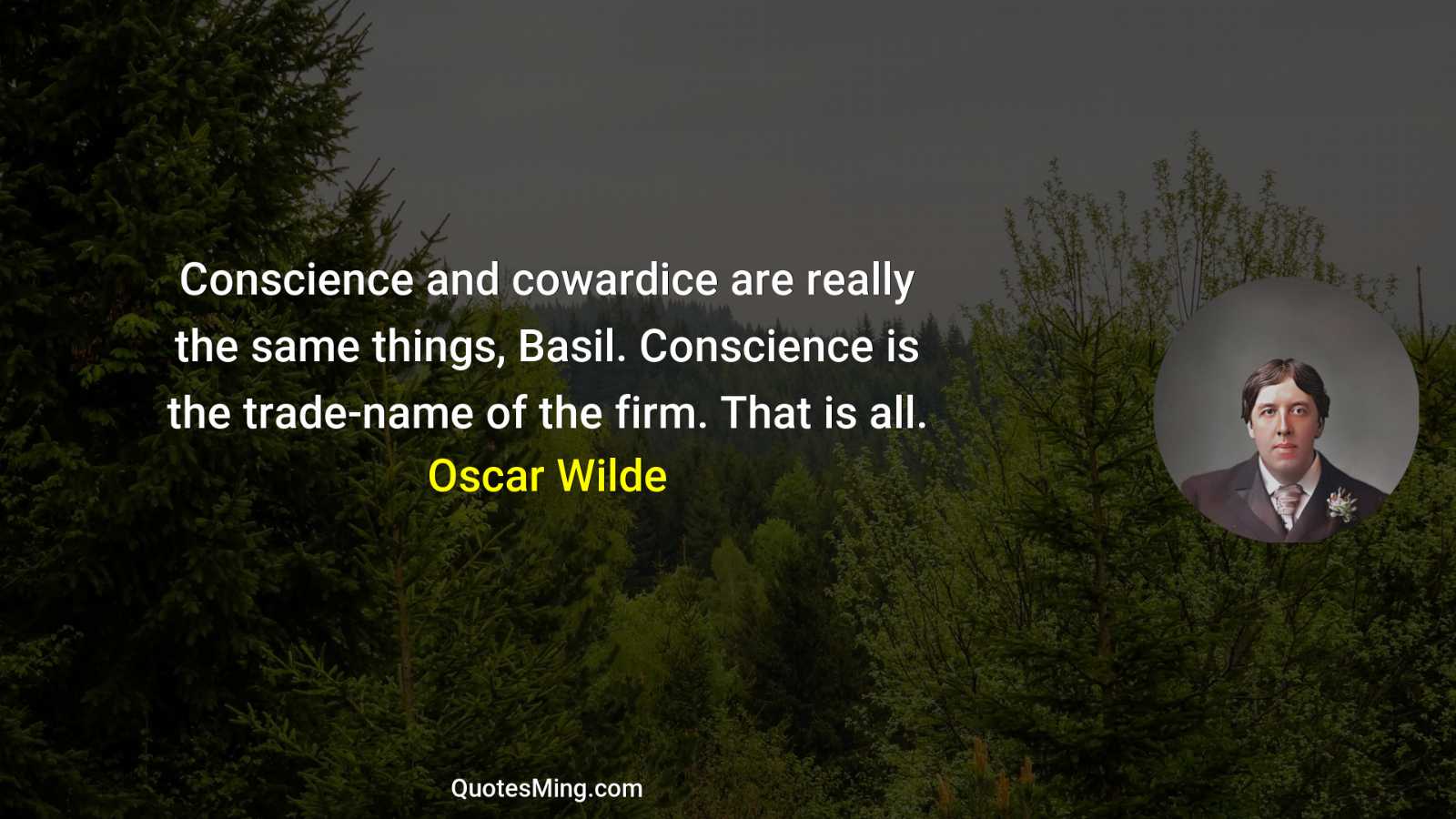 Conscience and cowardice are really the same things Basil Conscience