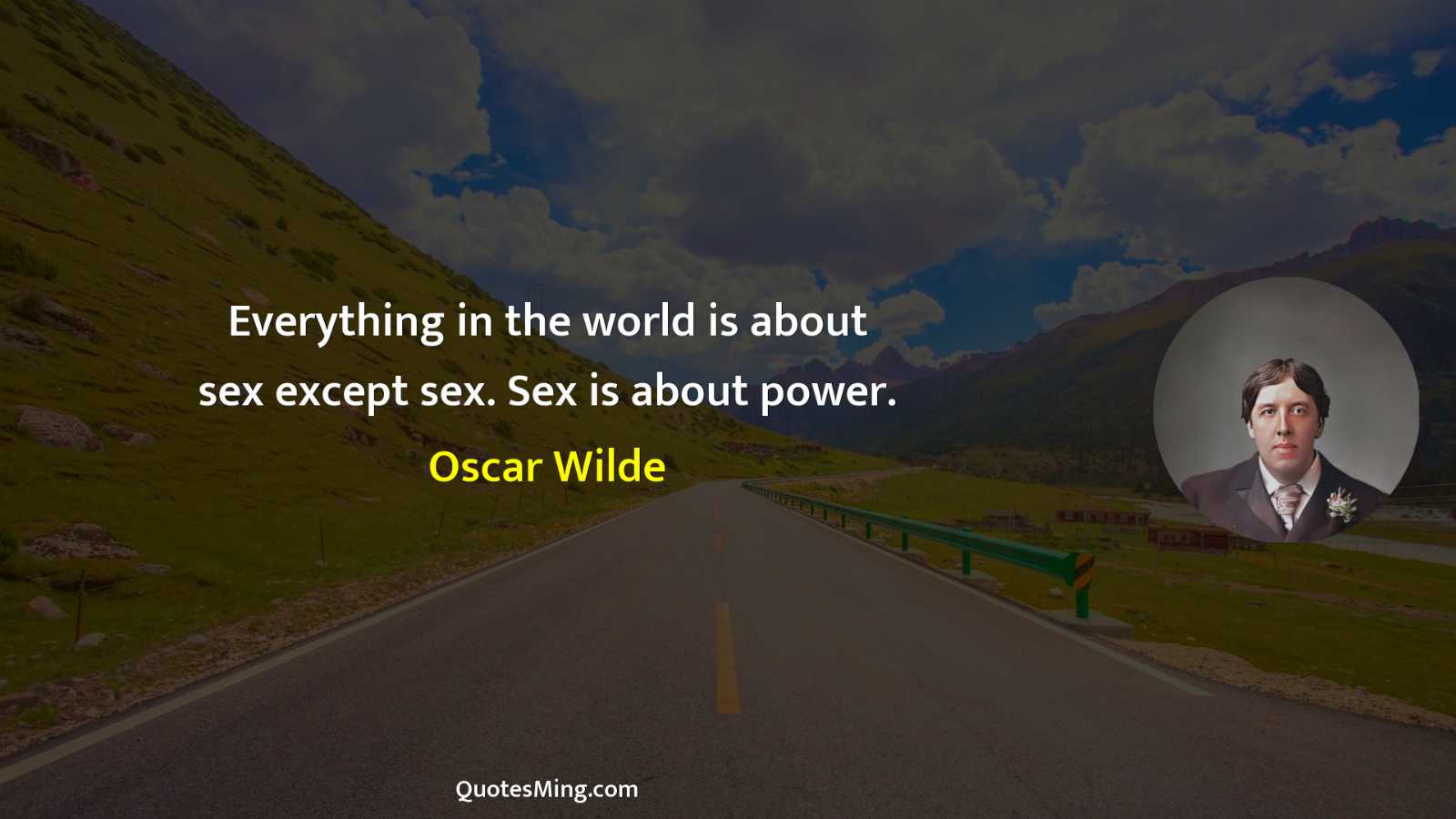 Everything in the world is about sex except sex Sex