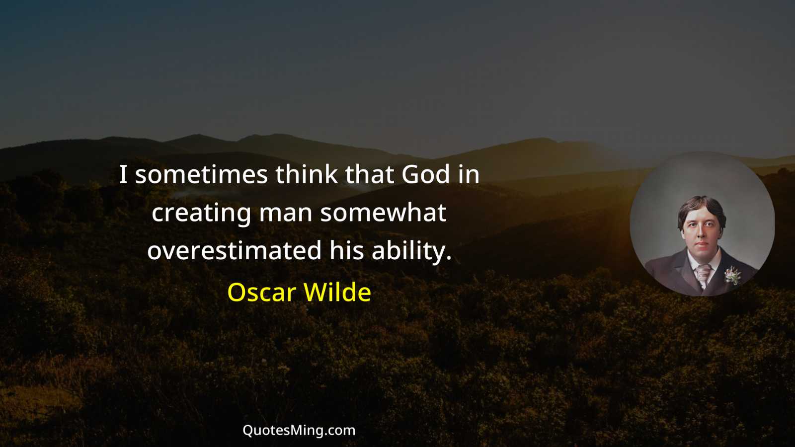 I sometimes think that God in creating man somewhat overestimated