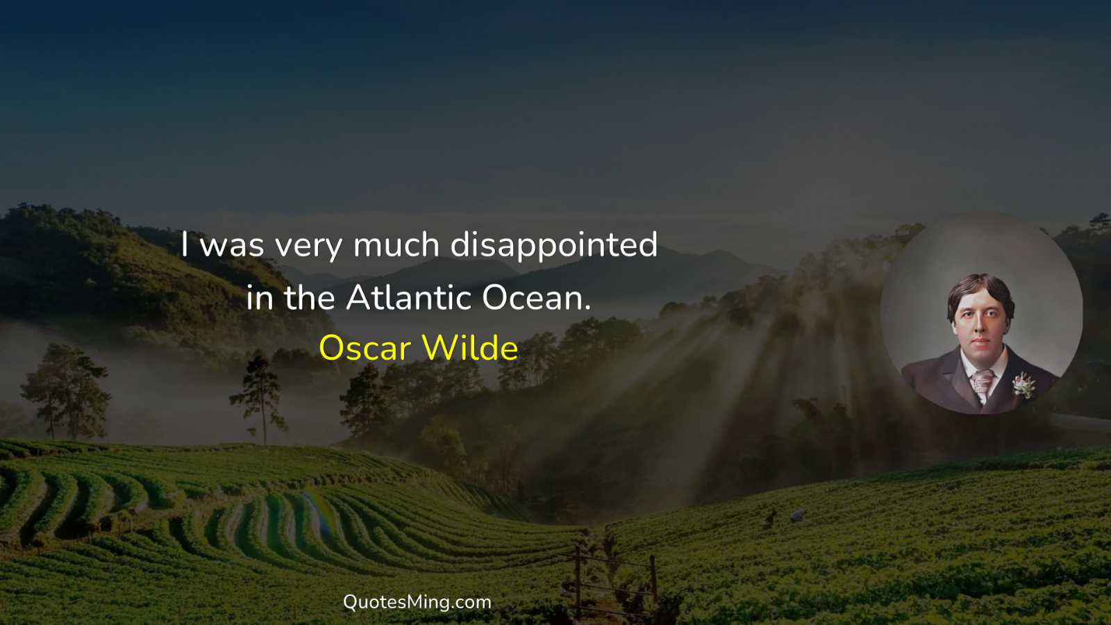 I was very much disappointed in the Atlantic Ocean