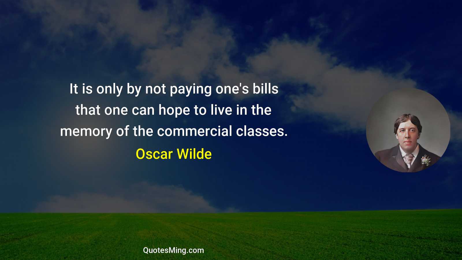 It is only by not paying one's bills that one