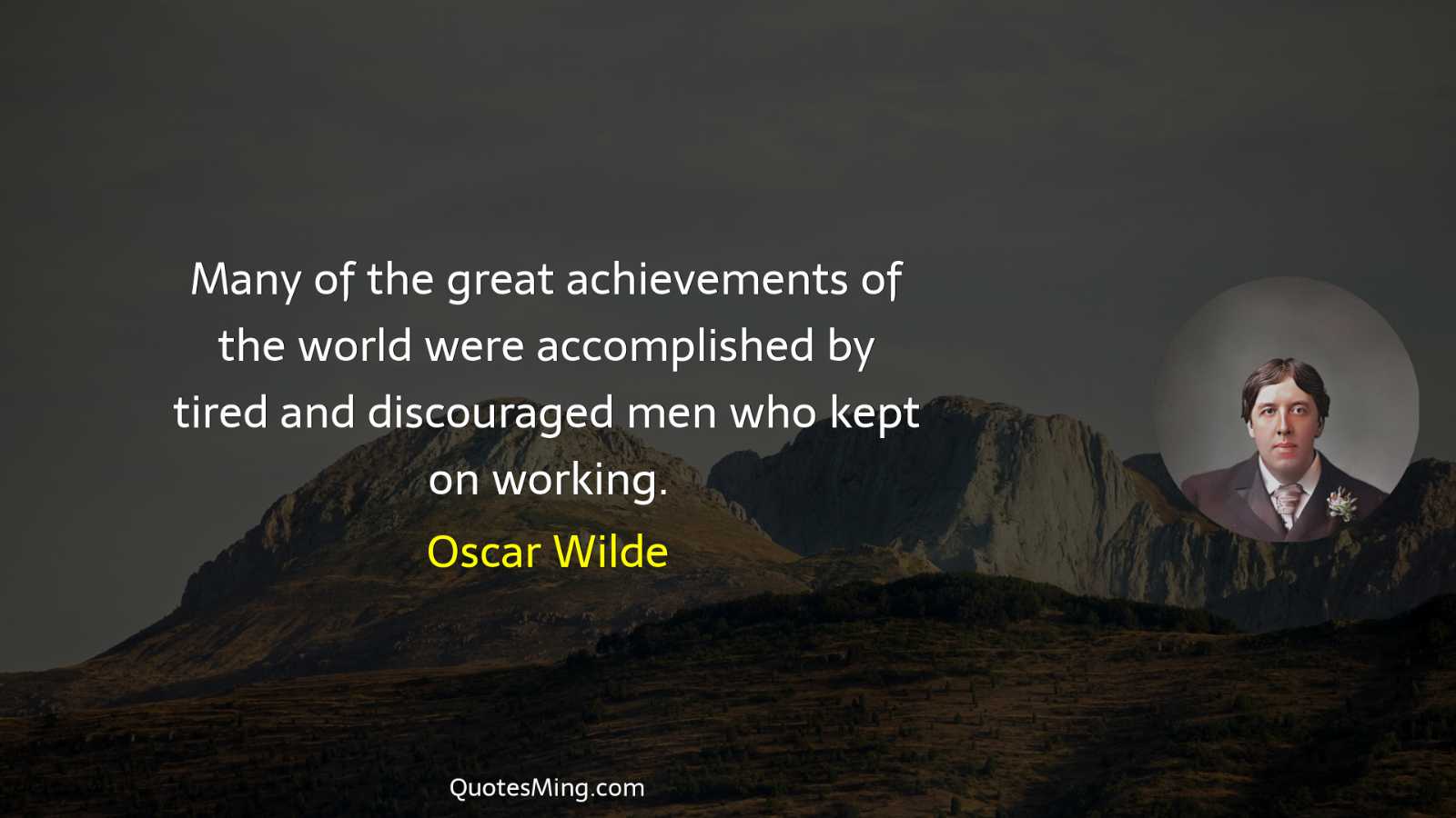 Many of the great achievements of the world were accomplished