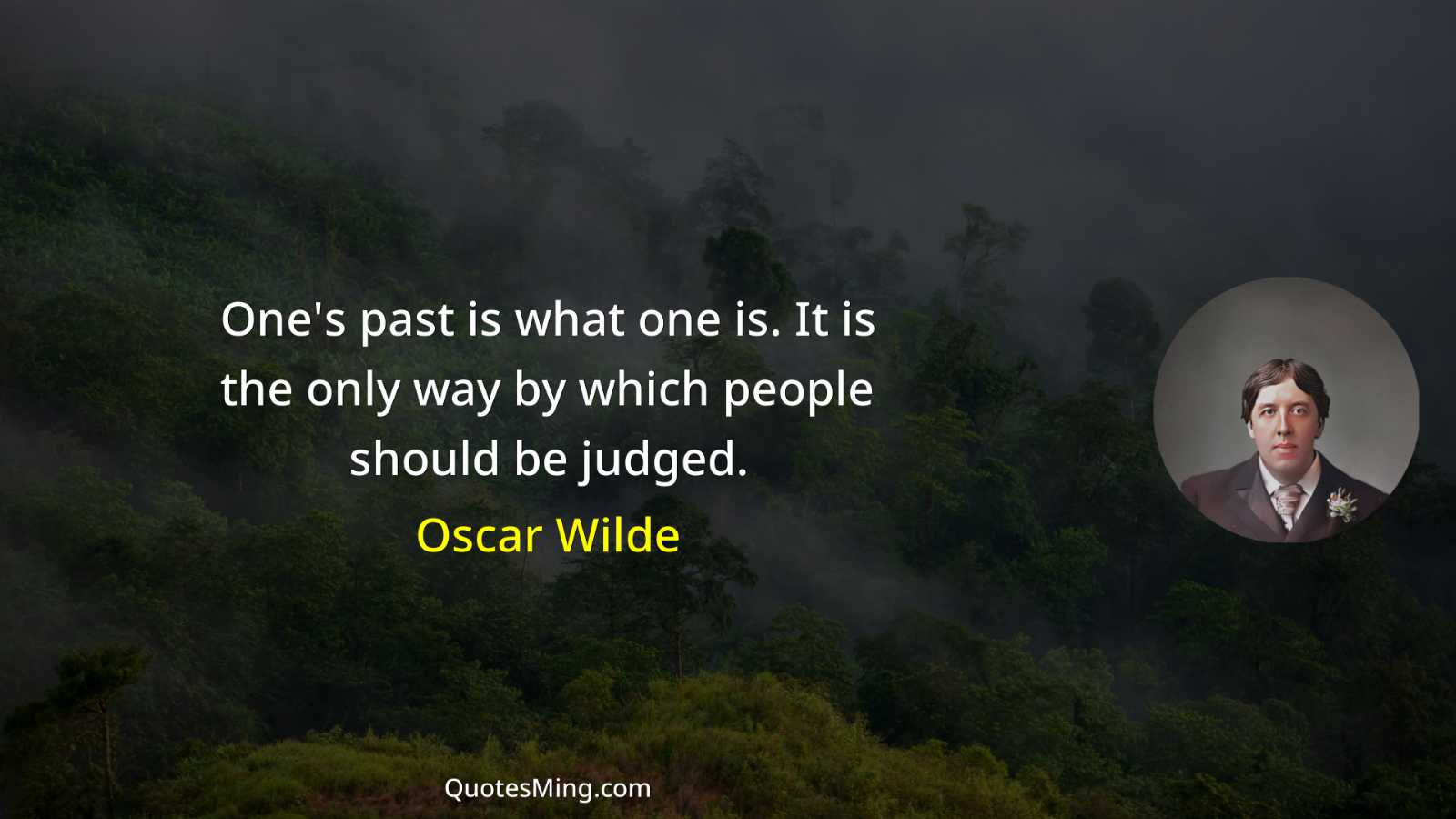 One's past is what one is It is the only