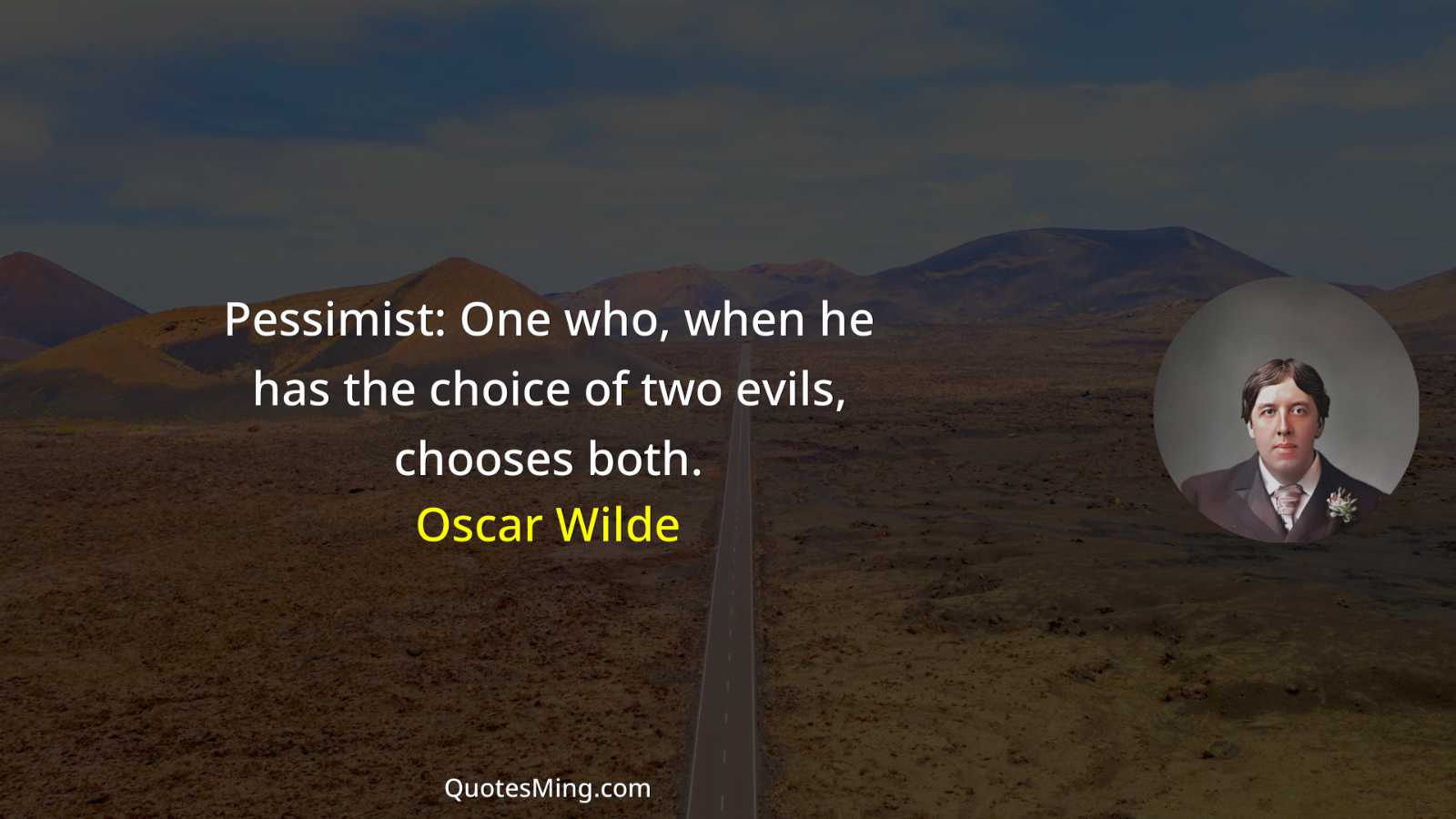 Pessimist: One who when he has the choice of two