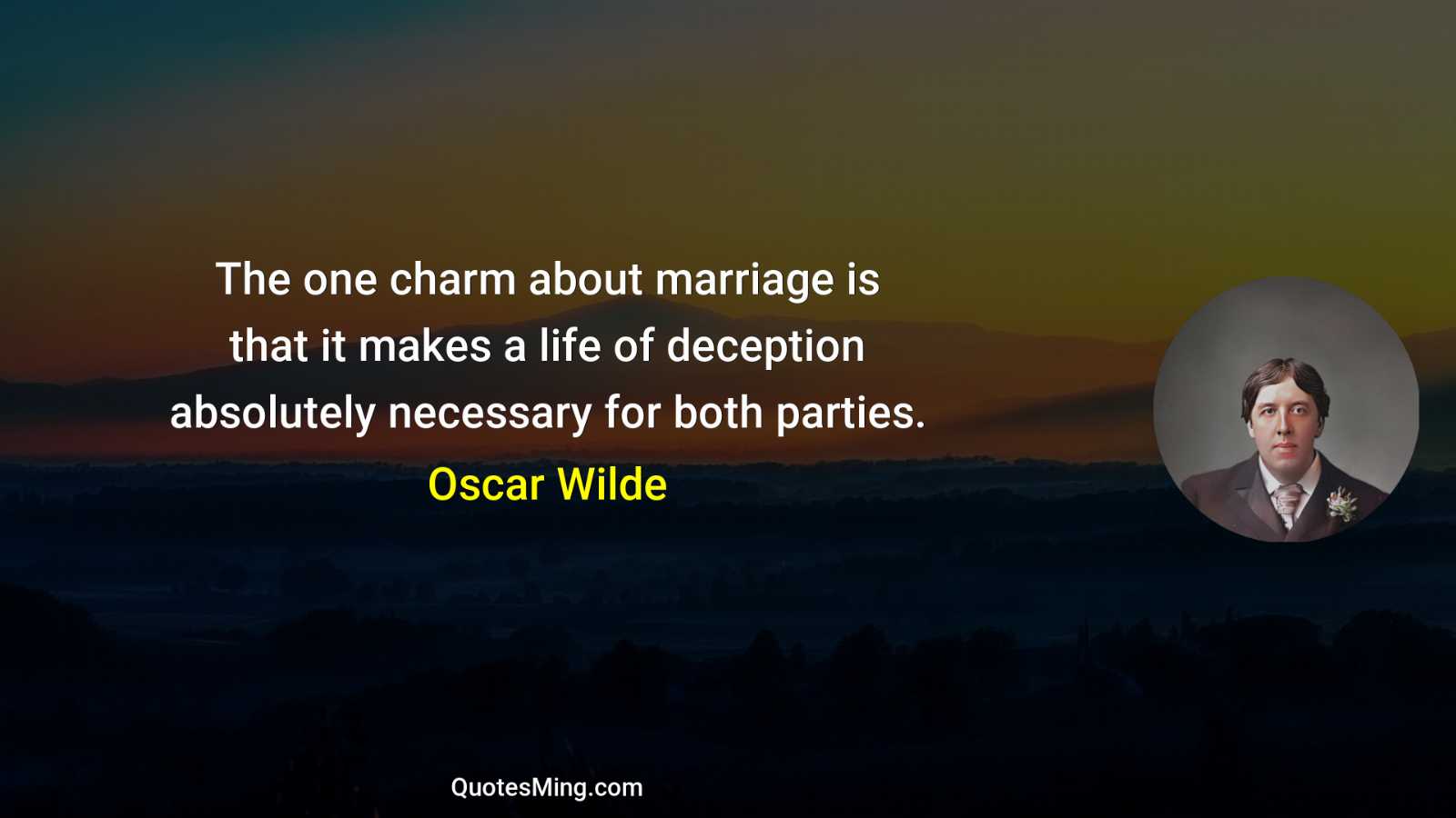 The one charm about marriage is that it makes a