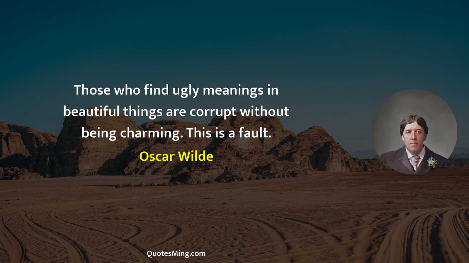 Those who find ugly meanings in beautiful things are corrupt